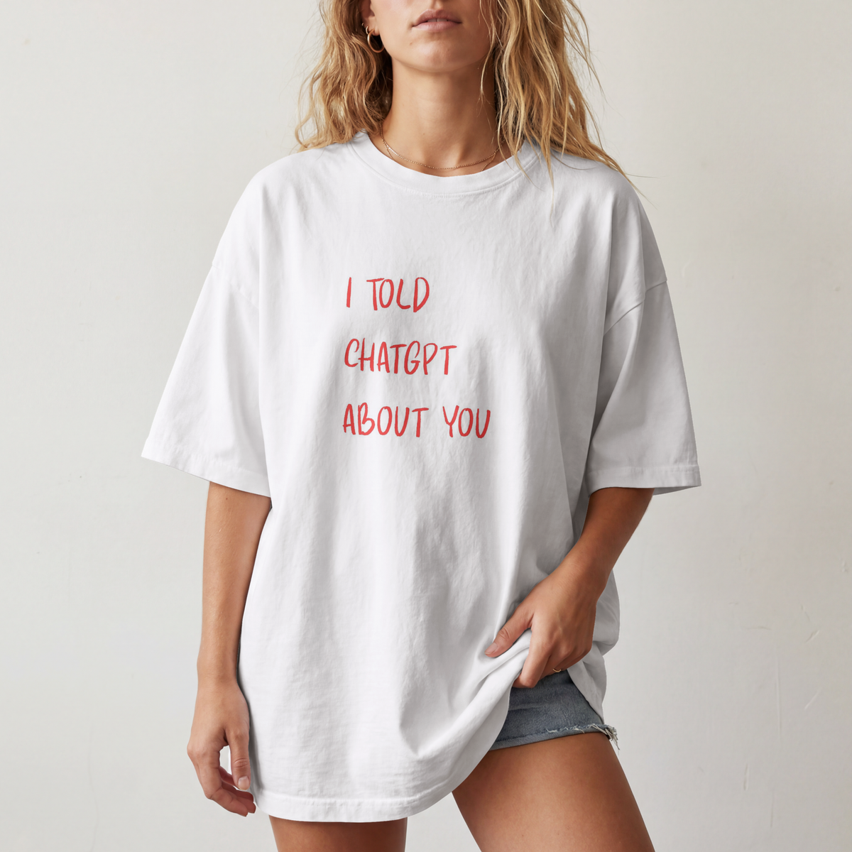I Told ChatGPT About You-shirt