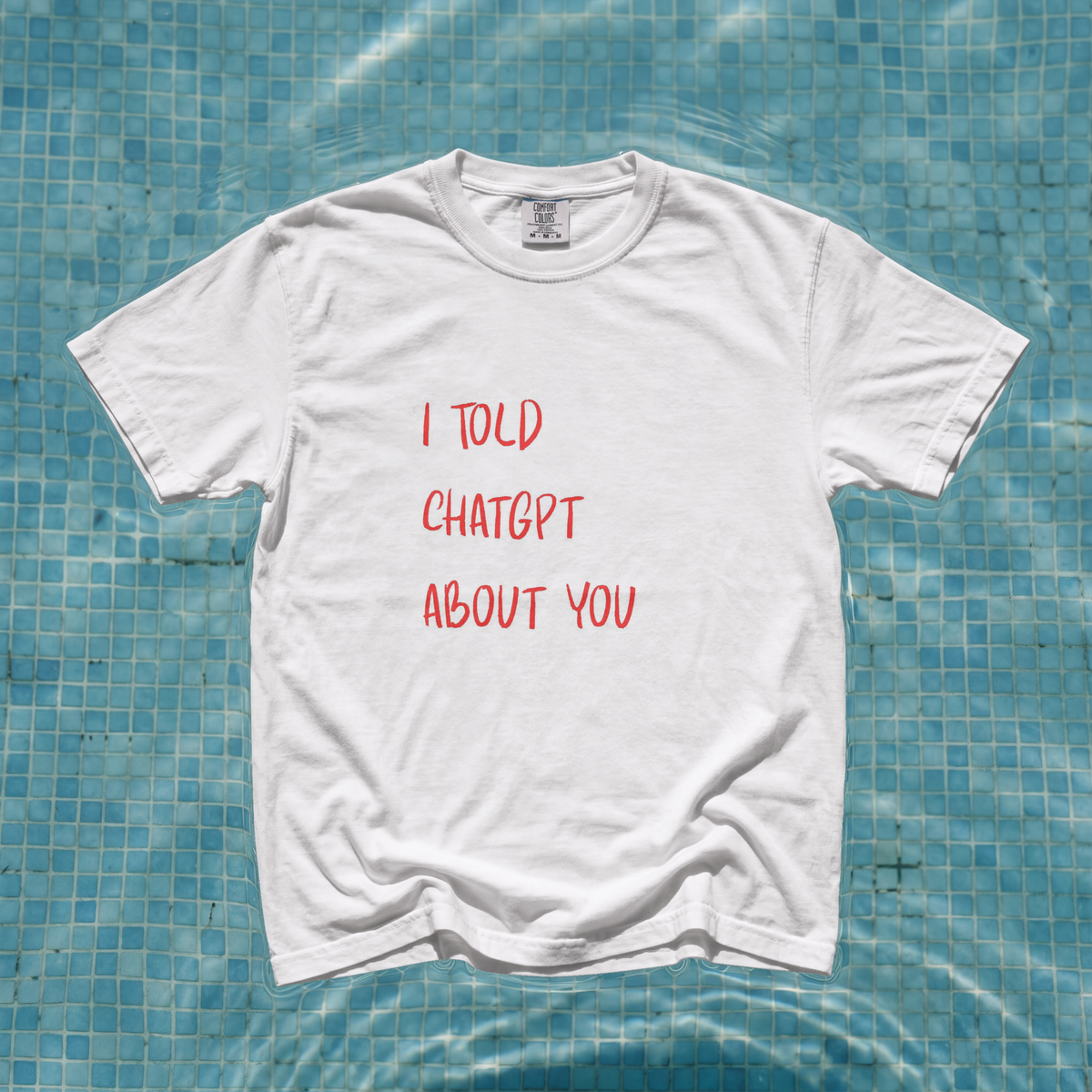 I Told ChatGPT About You-shirt