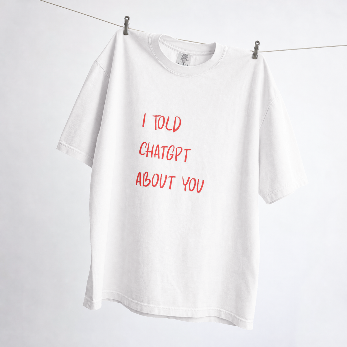 I Told ChatGPT About You-shirt